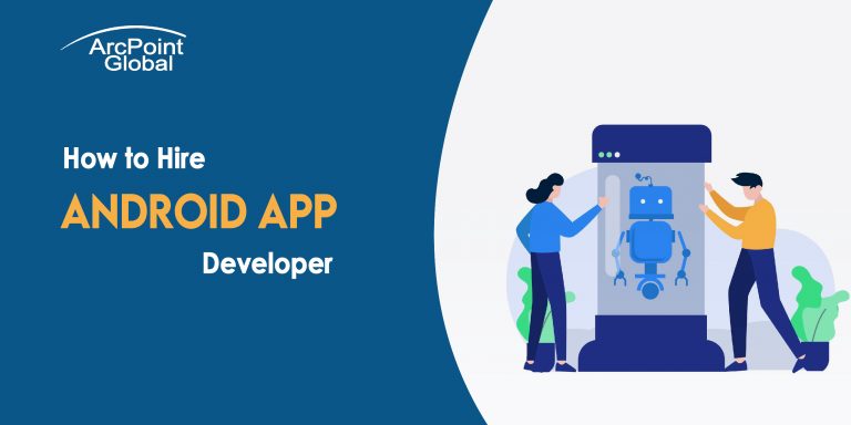 How To Hire Android App Developer - Arcpoint Global